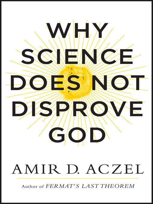 Title details for Why Science Does Not Disprove God by Amir D. Aczel - Available